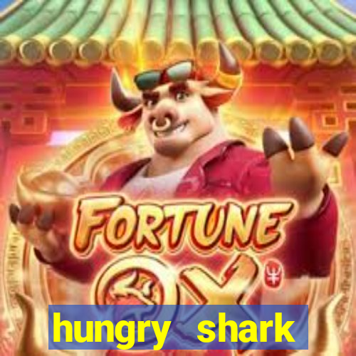 hungry shark evolution dinheiro infinito 2024